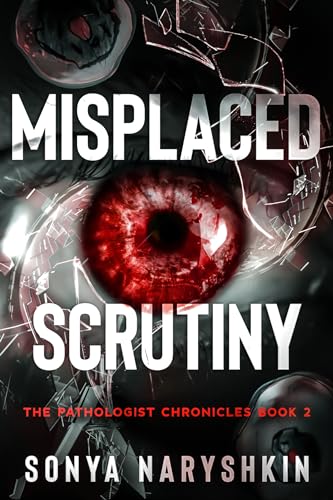 Misplaced Scrutiny: The Pathologist Chronicles Book 2