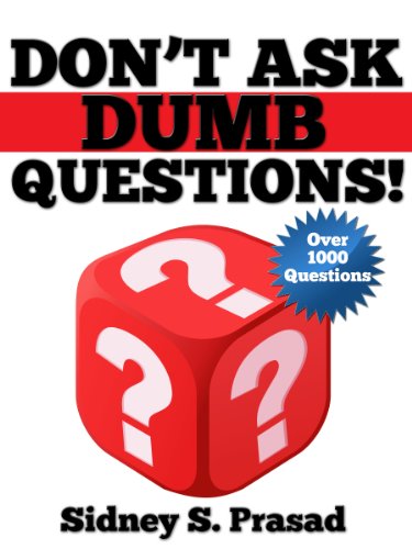 Don't Ask Dumb Questions!