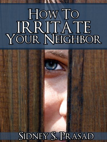 How to Irritate Your Neighbor