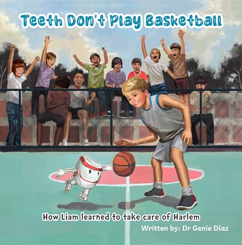 Teeth Don't Play Basketball: How Liam learned to take care of Harlem