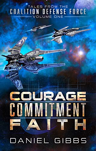 Courage, Commitment, Faith: Tales from the Coalition Defense Force, Vol. 1 (Terran Diaspora Anthologies)